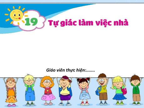 Bài giảng Đạo đức Lớp 1 (Kết nối tri thức) - Chủ đề 6: Tự giác làm việc nhà - Bài 19: Tự giác làm việc nhà