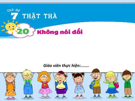 Bài giảng Đạo đức Lớp 1 (Kết nối tri thức) - Chủ đề 7: Thật thà - Bài 20: Không nói dối