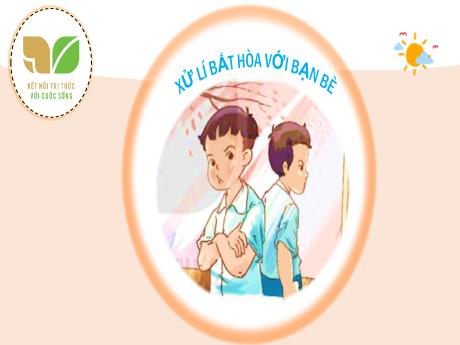 Bài giảng Đạo đức Lớp 3 (Kết nối tri thức) - Chủ đề 7: Bài 8: Xử lý bất hòa với bạn bè - Bài 8: Xử lý bất hòa với bạn bè (Tiết 2)
