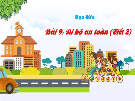 Bài giảng Đạo đức Lớp 3 (Kết nối tri thức) - Chủ đề 8: Tuân thủ quy tắc an toàn giao thông - Bài 9: Đi bộ an toàn (Tiết 2)