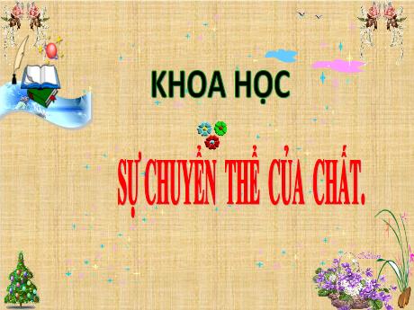 Bài giảng Khoa học Lớp 5 - Bài 35: Sự chuyển thể của chất