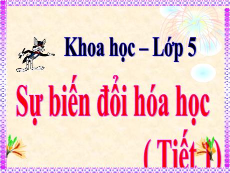 Bài giảng Khoa học Lớp 5 - Bài 38+39: Sự biến đổi hóa học (Tiết 1)