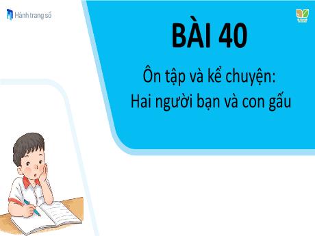 Bài giảng môn Tiếng Việt Lớp 1 (Kết nối tri thức) - Bài 40: Ôn tập và kể chuyện Hai người bạn và con gấu