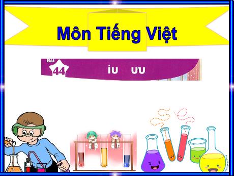 Bài giảng môn Tiếng Việt Lớp 1 (Kết nối tri thức) - Bài 44: iu ưu