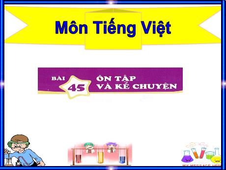 Bài giảng môn Tiếng Việt Lớp 1 (Kết nối tri thức) - Bài 45: Ôn tập và kể chuyện