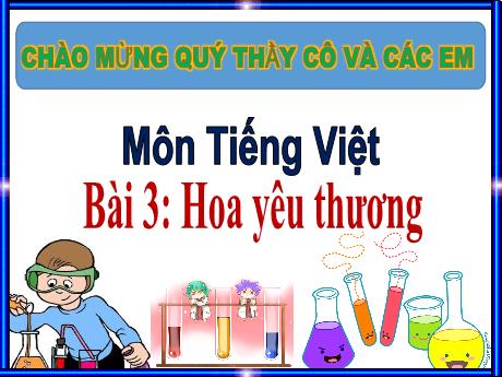 Bài giảng môn Tiếng Việt Lớp 1 (Kết nối tri thức) - Chủ đề 3: Mái trường mến yêu - Bài 3: Hoa yêu thương