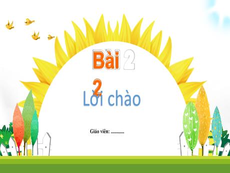 Bài giảng môn Tiếng Việt Lớp 1 (Kết nối tri thức) - Chủ đề 4: Điều em cần biết - Bài 2: Lời chào