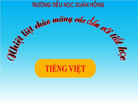 Bài giảng môn Tiếng Việt Lớp 1 (Kết nối tri thức) - Chủ đề 5: Bài học từ cuộc sống - Bài 1: Kiến và chim bồ câu