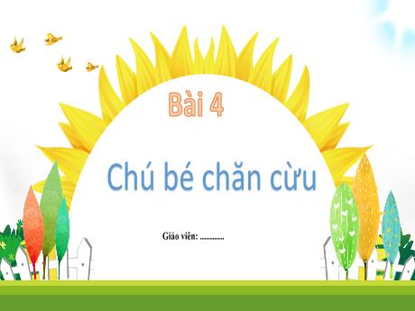 Bài giảng môn Tiếng Việt Lớp 1 (Kết nối tri thức) - Chủ đề 5: Bài học từ cuộc sống - Bài 4: Chú bé chăn cừu