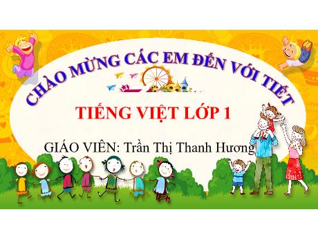 Bài giảng môn Tiếng Việt Lớp 1 (Kết nối tri thức) - Chủ đề 8: Đất nước và con người - Bài 2: Lính cứu hỏa - Trần Thị Thanh Hương