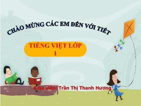 Bài giảng môn Tiếng Việt Lớp 1 (Kết nối tri thức) - Chủ đề 8: Đất nước và con người - Bài 3: Lớn lên bạn làm gì - Trần Thị Thanh Hương