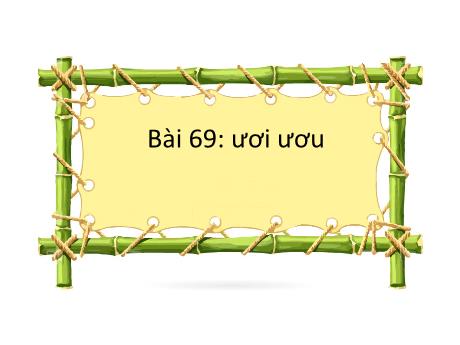 Bài giảng môn Tiếng Việt Lớp 1 Sách Kết nối tri thức - Bài 69: ươi ươu