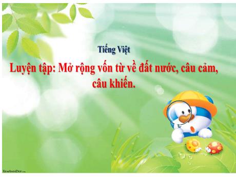 Bài giảng môn Tiếng Việt Lớp 3 (Kết nối tri thức) - Chủ đề: Đất nước ngàn năm - Bài 20: Luyện tập Mở rộng vốn từ về đất nước, câu cảm, câu khiến