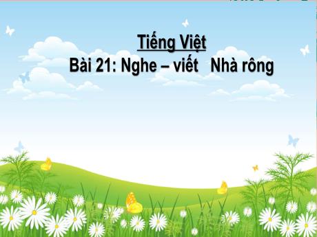 Bài giảng môn Tiếng Việt Lớp 3 (Kết nối tri thức) - Chủ đề: Đất nước ngàn năm - Bài 21: Nghe viết Nhà rông