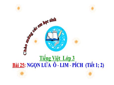 Bài giảng môn Tiếng Việt Lớp 3 (Kết nối tri thức) - Chủ đề: Trái đất chúng mình - Bài 25: Ngoạc lửa Ô-lim-pích (Tiết 1+2)