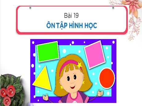 Bài giảng môn Toán Khối 1 (Kết nối tri thức) - Chủ đề 5: Ôn tập học kì I - Bài 19: Ôn tập hình học