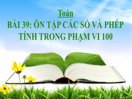 Bài giảng môn Toán Lớp 1 (Kết nối tri thức) - Chủ đề 10: Ôn tập cuối năm - Bài 39: Ôn tập các số và phép tính trong phạm vi 100