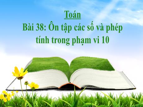 Bài giảng môn Toán Lớp 1 (Kết nối tri thức) - Chủ đề 10: Ôn tập cuối năm - Bài 38: Ôn tập các số và phép tính trong phạm vi 10 (Tiết 3)