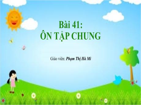 Bài giảng môn Toán Lớp 1 (Kết nối tri thức) - Chủ đề 10: Ôn tập cuối năm - Bài 41: Ôn tập chung - Phạm Thị Hà Mi