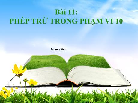 Bài giảng môn Toán Lớp 1 (Kết nối tri thức) - Chủ đề 3: Phép cộng, phép trừu trong phạm vi 10 - Bài 11: Phép trừ trong phạm vi 10