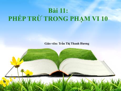 Bài giảng môn Toán Lớp 1 (Kết nối tri thức) - Chủ đề 3: Phép cộng, phép trừ trong phạm vi 10 - Bài 11: Phép trừ trong phạm vi 10 (Tiết 2) - Trần Thị Thanh Hương