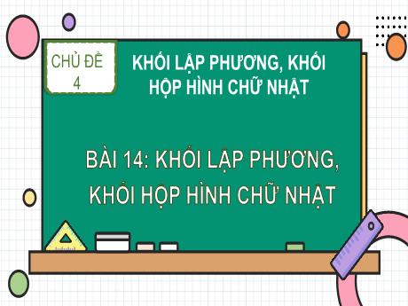 Bài giảng môn Toán Lớp 1 (Kết nối tri thức) - Chủ đề 4: Khối lập phương, khối hộp hình hộp chữ nhật - Bài 14: Khối lập phương, khối hộp hình chữ nhật