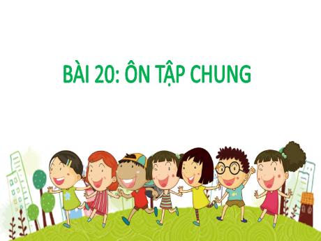 Bài giảng môn Toán Lớp 1 (Kết nối tri thức) - Chủ đề 5: Ôn tập học kì I - Bài 20: Ôn tập chung