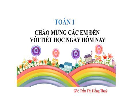 Bài giảng môn Toán Lớp 1 (Kết nối tri thức) - Chủ đề 6: Các số đến 100 - Bài 21: Số có hai chữ số - Trần Thị Hồng Thúy