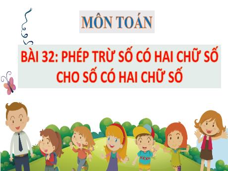 Bài giảng môn Toán Lớp 1 (Kết nối tri thức) - Chủ đề 8: Phép cộng, phép trừ (không nhớ) trong phạm vi 100 - Bài 32: Phép trừ số có hai chữ cho số có hai chữ số (Tiết 2)