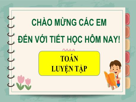 Bài giảng môn Toán Lớp 1 (Kết nối tri thức) - Chủ đề 8: Phép cộng, phép trừ (không nhớ) trong phạm vi 100 - Bài 29: Phép cộng số có hai chữ số với số có một chữ số (Luyện tập trang 46)
