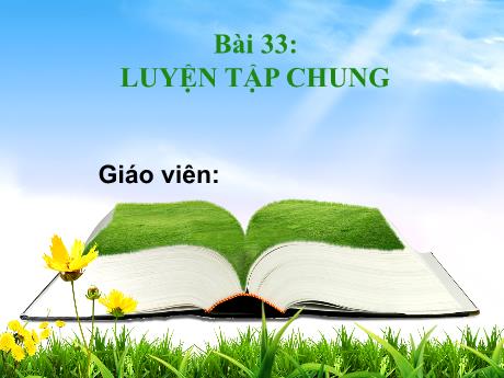 Bài giảng môn Toán Lớp 1 (Kết nối tri thức) - Chủ đề 8: Phép cộng, phép trừ (không nhớ) trong phạm vi 100 - Bài 33: Luyện tập chung