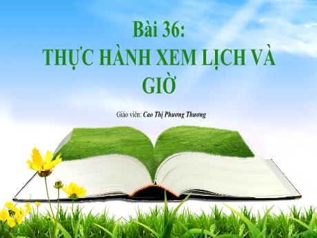 Bài giảng môn Toán Lớp 1 (Kết nối tri thức) - Chủ đề 9: Thời gian. Giờ và lịch - Bài 36: Thực hành xem lịch và giờ - Cao Thị Phương Thương