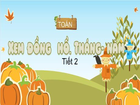 Bài giảng môn Toán Lớp 3 (Kết nối tri thức) - Chủ đề 13: Xem đồng hồ, tháng năm, tiền Việt Nam - Bài 66: Xem đồng hồ, tháng năm (Tiết 2)