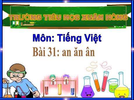 Bài giảng Tiếng Việt Lớp 1 (Kết nối tri thức) - Bài 31: an ăn ân