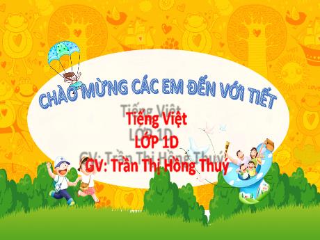 Bài giảng Tiếng Việt Lớp 1 (Kết nối tri thức) - Bài 45: Ôn tập và kể chuyện Sự tích hoa cúc trắng - Trần Thị Hồng Thúy