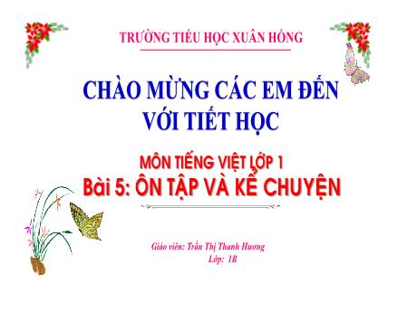 Bài giảng Tiếng Việt Lớp 1 (Kết nối tri thức) - Bài 5: Ôn tập và kể chuyện - Trần Thị Thanh Hương