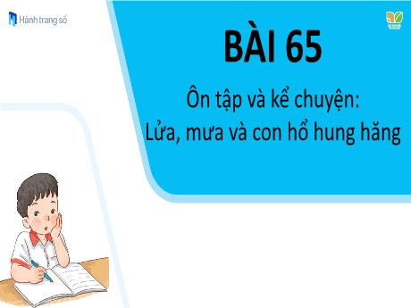 Bài giảng Tiếng Việt Lớp 1 (Kết nối tri thức) - Bài 65: Ôn tập và kể chuyện Lửa, mưa và con thỏ hung hăng