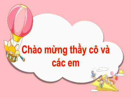 Bài giảng Tiếng Việt Lớp 1 (Kết nối tri thức) - Chủ đề 1: Tôi và các bạn - Bài 5: Sinh nhật của voi con (Tiết 3)