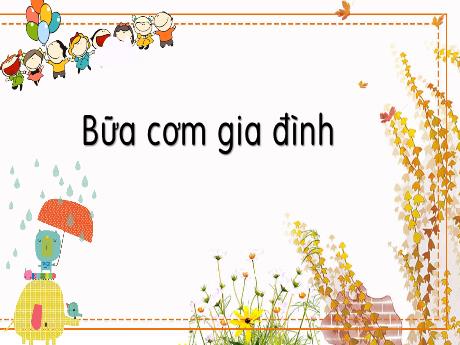Bài giảng Tiếng Việt Lớp 1 (Kết nối tri thức) - Chủ đề 2: Mái ấm gia đình - Bài 5: Bữa cơm gia đình (Tiết 3)