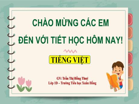 Bài giảng Tiếng Việt Lớp 1 (Kết nối tri thức) - Chủ đề 2: Mái ấm gia đình - Bài 4: Quạt cho bà ngủ - Trần Thị Hồng Thúy