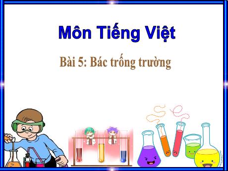 Bài giảng Tiếng Việt Lớp 1 (Kết nối tri thức) - Chủ đề 3: Mái trường mến yêu - Bài 5: Bác trống trường (Tiết 2)