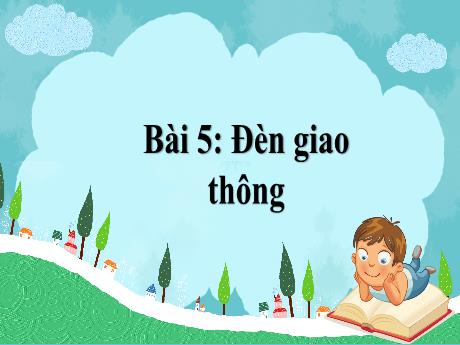 Bài giảng Tiếng Việt Lớp 1 (Kết nối tri thức) - Chủ đề 4: Điều em cần biết - Bài 5: Đèn giao thông (Tiết 3)