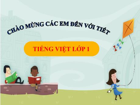 Bài giảng Tiếng Việt Lớp 1 (Kết nối tri thức) - Chủ đề 8: Đất nước và con người - Bài 3: Lớn lên bạn làm gì