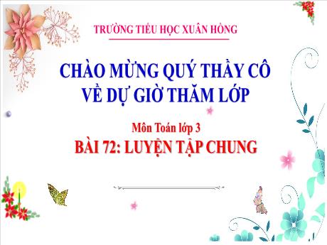 Bài giảng Toán Lớp 3 (Kết nối tri thức) - Chủ đề 14: Nhân chia trong phạm vi 100 000 - Bài 72: Luyện tập chung