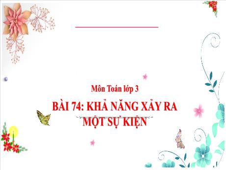 Bài giảng Toán Lớp 3 (Kết nối tri thức) - Chủ đề 14: Nhân chia trong phạm vi 100 000 - Bài 74: Khả năng xảy ra của một sự kiện