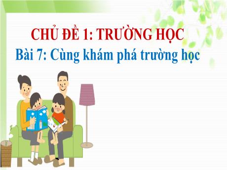 Bài giảng Tự nhiên và Xã hội Lớp 1 (Kết nối tri thức) - Chủ đề 2: Trường học - Bài 7: Cùng khám phá trường học