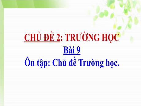 Bài giảng Tự nhiên và Xã hội Lớp 1 (Kết nối tri thức) - Chủ đề 2: Trường học - Bài 9: Ôn tập Chủ đề Trường học