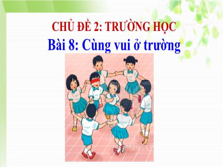 Bài giảng Tự nhiên và Xã hội Lớp 1 (Kết nối tri thức) - Chủ đề 2: Trường học - Bài 8: Cùng vui ở trường
