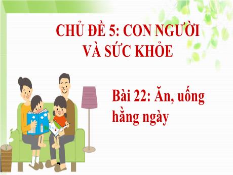 Bài giảng Tự nhiên và Xã hội Lớp 1 (Kết nối tri thức) - Chủ đề 5: Con người và sức khỏe - Bài 22: Ăn, uống hằng ngày