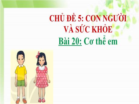 Bài giảng Tự nhiên và Xã hội Lớp 1 (Kết nối tri thức) - Chủ đề 5: Con người và sức khỏe - Bài 20: Cơ thể em (Tiết 1)